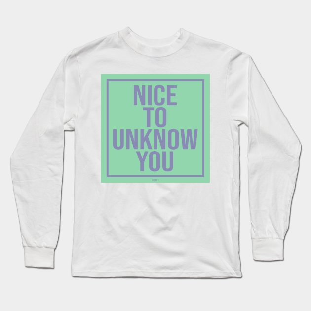 nice to unknow you Long Sleeve T-Shirt by elishabatto